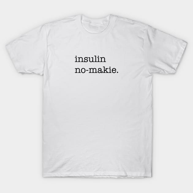 insulin no-makie T-Shirt by T1DLiving